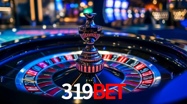 Explore as vantagens do 319BET: serviço profissional e confiabilidade